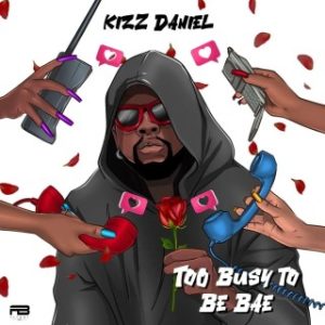 Kizz Daniel – Too Busy To Be Bae (Stream & Download)