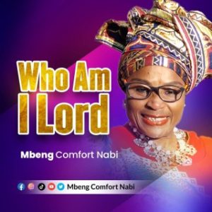 Mbeng Comfort Nabi – Who Am I Lord (Stream & Download)