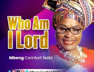 Mbeng Comfort Nabi – Who Am I Lord (Stream & Download)