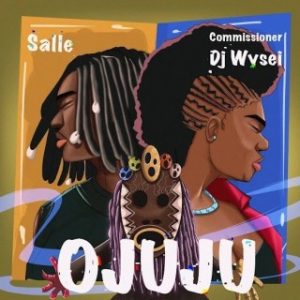 Salle – Ojuju Ft. Commissioner DJ Wysei (Stream & Download)