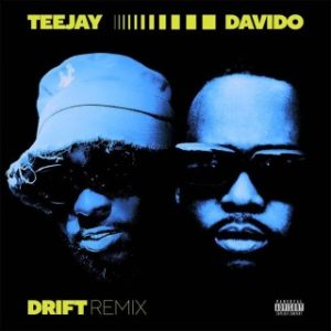 Teejay – Drift (Remix) Ft. Davido (Stream & Download)