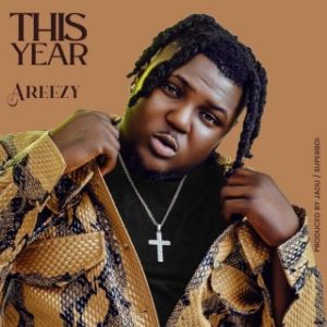 Areezy – This Year (Stream Music Mp3 Download)