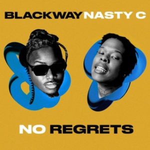 Blackway – No Regrets Ft. Nasty C (Stream Music Mp3 Download)