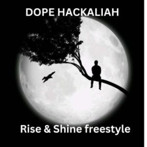 Dope Hackaliah – Rise & Shine Freestyle (Stream Music Mp3 Download)