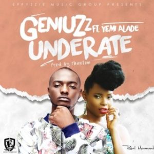 Geniuzz - Underrate Ft. Yemi Alade (Stream Music Mp3 Download)