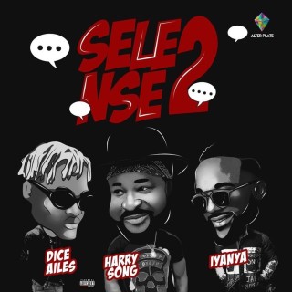 Harrysong - Selense II Ft. Iyanya & Dice Ailes (Stream Music Mp3 Download)