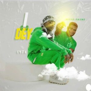 Lyta – I Go Dey Ft. Moyo Payne (Stream Music Mp3 Download)