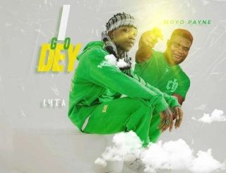 Lyta – I Go Dey Ft. Moyo Payne (Stream Music Mp3 Download)