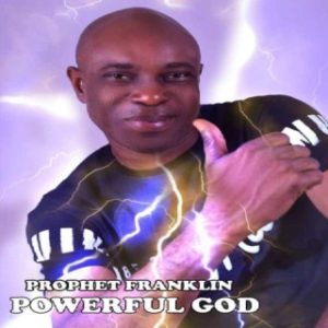 Prophet Franklin – Powerful God (Stream Music Mp3 Download)