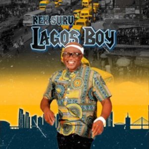 Rex Suru – Lagos Boy (Stream Music Mp3 Download)