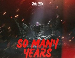 Shatta Wale – So Many Years (Stream Music Mp3 Download)