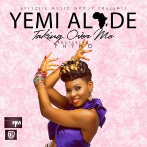 Yemi Alade - Taking Over Me Ft. Phyno (Stream Music Mp3 Download) 