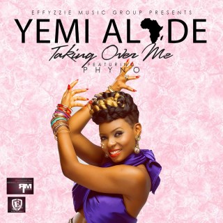 Yemi Alade - Taking Over Me Ft. Phyno (Stream Music Mp3 Download)