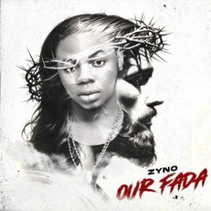 Zyno – Our Fada (Stream Music Mp3 Download)