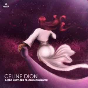 Ajebo Hustlers – Celine Dion Ft. Odumodublvck (Stream Music Mp3 Download)