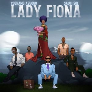 Cobhams Asuquo – Lady Fiona Ft. Sauti Sol (Stream Music Mp3 Download)