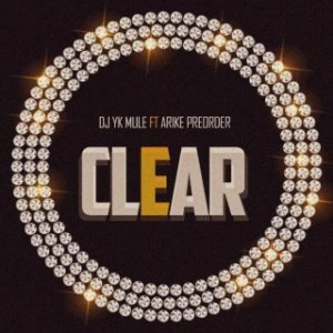 DJ YK Mule – Clear Ft. Arike Preorder (Stream Music Mp3 Download)