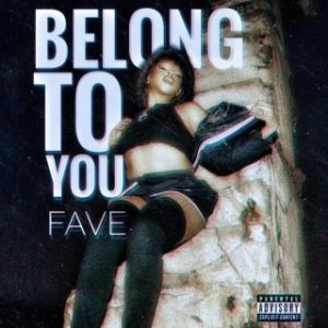 Fave – Belong To You (Stream Music Mp3 Download)