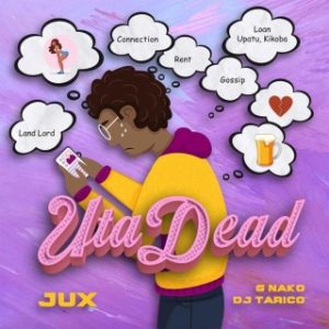 Jux – Uta Dead Ft. DJ Tarico & G-Nako (Stream Music Mp3 Download)