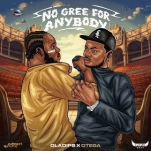 OlaDips – No Gree For Anybody Ft. Otega (Stream Music Mp3 Download)