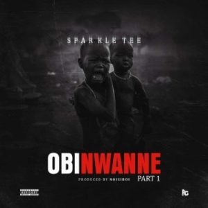 Sparkle Tee – Obi Nwanne (Stream Music Mp3 Download)