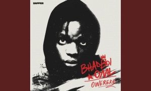 Bhadboi OML – Owereke (Stream Music Mp3 Download)