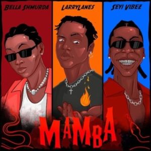 Larrylanes – Mamba Ft. Seyi Vibez & Bella Shmurda (Stream Music Mp3 Download)