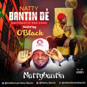 Nattybantin Dè – Nattybantin Don Come Ft. O’Black (Stream Music Mp3 Download)