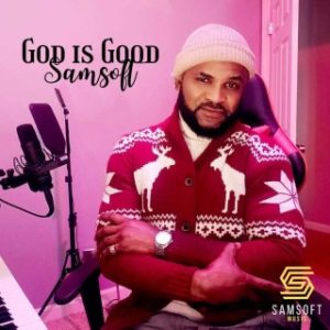 Sam Soft – God Is Good (Stream Music Mp3 Download)