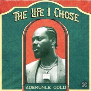 Adekunle Gold – The Life I Chose (Stream Music Mp3 Download)