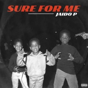 Jaido P – Sure For Me (Stream Music Mp3 Download)