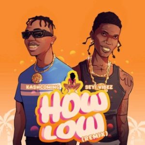 Kashcoming – How Low (Remix) Ft. Seyi Vibez (Stream Music Mp3 Download)