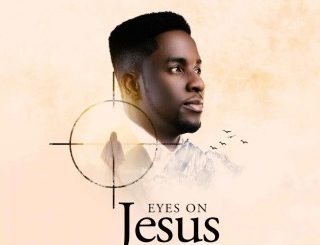 Minister GUC – Eyes On Jesus (Stream Music Mp3 Download)