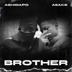 Ashidapo – Brother Ft. Asake (Stream Music Mp3 Download)