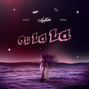 DJ Neptune – Ou LaLa Ft. Savage & Erigga (Stream Music Mp3 Download)