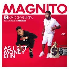 Magnito - As I Get Money Ehn Ft. Patoranking (Stream Music Mp3 Download)