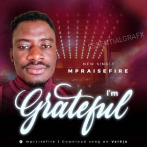 Mpraisefire – God I’m Grateful (Stream Music Mp3 Download)