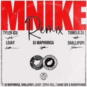 Tyler ICU – Mnike (Remix) Ft. DJ Maphorisa, Shallipopi, Lojay, Ceeka RSA, Tyrone Dee, & Nandipha808 (Stream Music Mp3 Download)