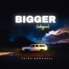 Prinx Emmanuel - Bigger (Odogwu) (Stream & Download)