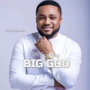 Tim Godfrey - Big God FT. Fearless Community (Stream & Download)