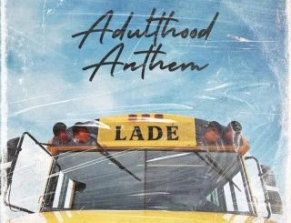 Lade – Adulthood Na Scam (Stream & Download)