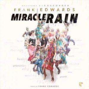 Frank Edwards - Miracle Rain (Stream & Download)