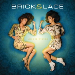 Brick & Lace - Love is Wicked (Stream & Download)