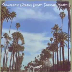DennyB – Obumneme (Remix) Ft. Duncan Mighty (Stream & Download)